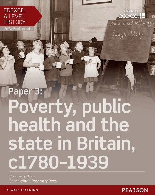 Edexcel A Level History, Paper 3: Poverty, public health and the state in Britain c1780-1939 Student Book - Rees, Rosemary