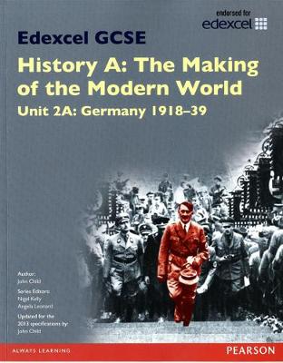 Edexcel GCSE History A The Making of the Modern World: Unit 2A Germany 1918-39 SB 2013 - Child, John