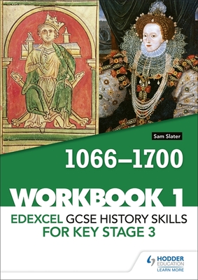 Edexcel GCSE History skills for Key Stage 3: Workbook 1 1066-1700 - Slater, Sam