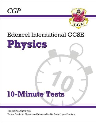 Edexcel International GCSE Physics: 10-Minute Tests (with answers) - CGP Books (Editor)