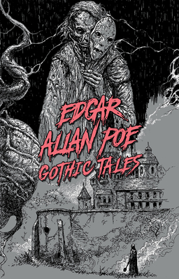 Edgar Allan Poe: Gothic Tales - Poe, Edgar Allan