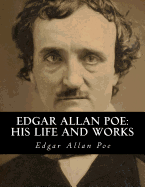 Edgar Allan Poe: His Life and Works: A five volume Series