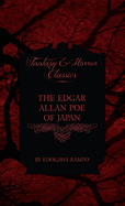 Edgar Allan Poe of Japan - Some Tales by Edogawa Rampo - With Some Stories Inspired by His Writings (Fantasy and Horror Classics)