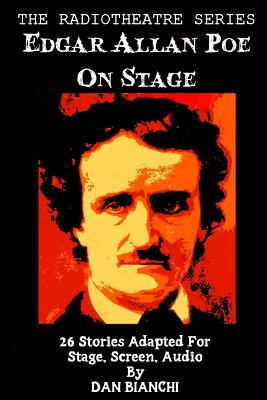 Edgar Allan Poe On Stage: 26 Stories Adapted For Stage, Screen, Audio - Poe, Edgar Allan, and Bianchi, Dan