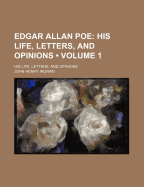 Edgar Allan Poe (Volume 1); His Life, Letters, and Opinions. His Life, Letters, and Opinions - Ingram, John Henry
