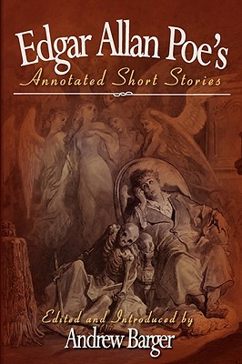 Edgar Allan Poe's Annotated Short Stories - Poe, Edgar Allan, and Barger, Andrew (Editor)