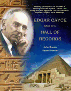 Edgar Cayce and the Hall of Records: Solving the Mystery of the Hall Of Records and the Sphinx Connection using Ancient Egyptian Texts, Astronomy, and the Edgar Cayce Readings