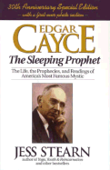 Edgar Cayce the Sleeping Prophet: The Life, the Prophecies, and Readings of America's Most Famous Mystic - Stearn, Jess