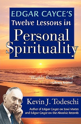 Edgar Cayce's Twelve Lessons in Personal Spirituality - Todeschi, Kevin J