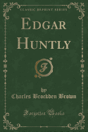 Edgar Huntly (Classic Reprint)