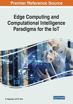 Edge Computing and Computational Intelligence Paradigms for the IoT - Nagarajan, G (Editor), and Minu, R I (Editor)