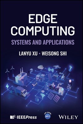 Edge Computing: Systems and Applications - Xu, Lanyu, and Shi, Weisong