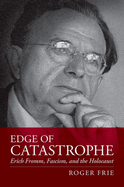 Edge of Catastrophe: Erich Fromm, Fascism, and the Holocaust