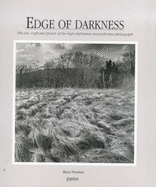 Edge of Darkness: The Art, Craft and Power of the High Definition Monochrome Photograph - Thornton, Barry