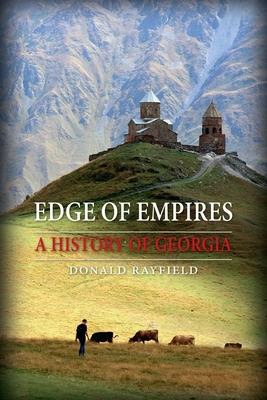 Edge of Empires: A History of Georgia - Rayfield, Donald