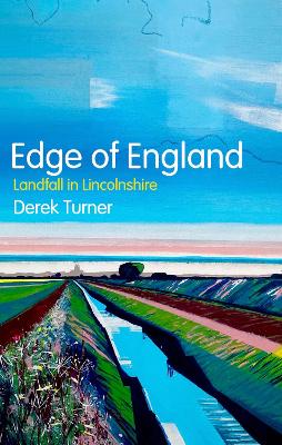 Edge of England: Landfall in Lincolnshire - Turner, Derek