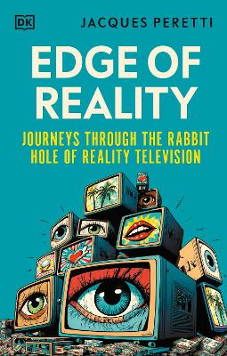 Edge of Reality: Journeys Through the Rabbit Hole of Reality Television - Peretti, Jacques