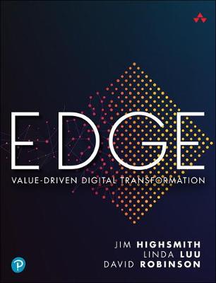 EDGE: Value-Driven Digital Transformation - Highsmith, Jim, and Luu, Linda, and Robinson, David