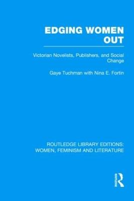 Edging Women Out: Victorian Novelists, Publishers and Social Change - Tuchman, Gaye