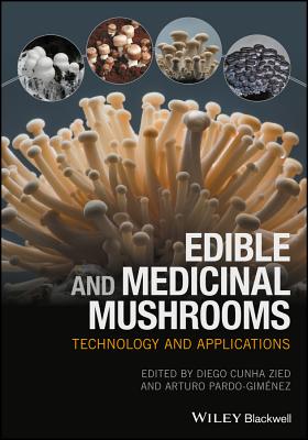 Edible and Medicinal Mushrooms: Technology and Applications - Cunha Zied, Diego (Editor), and Pardo-Gimnez, Arturo (Editor)