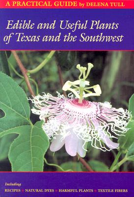 Edible and Useful Plants of Texas and the Southwest: A Practical Guide - Tull, Delena