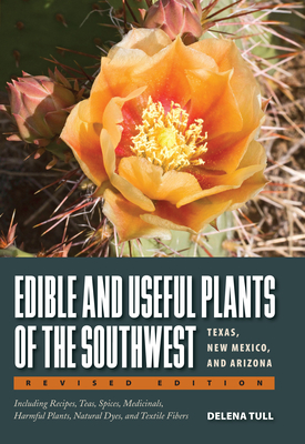 Edible and Useful Plants of the Southwest: Texas, New Mexico, and Arizona - Tull, Delena