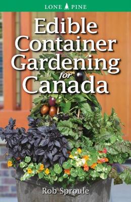 Edible Container Gardening for Canada - Sproule, Rob