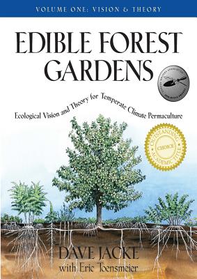 Edible Forest Gardens, Volume 1: Ecological Vision, Theory for Temperate Climate Permaculture - Jacke, Dave, and Toensmeier, Eric