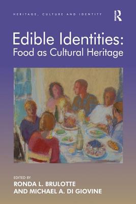 Edible Identities: Food as Cultural Heritage - Brulotte, Ronda L., and Giovine, Michael A. Di (Editor)