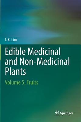 Edible Medicinal And Non-Medicinal Plants: Volume 5, Fruits - Lim, T. K.