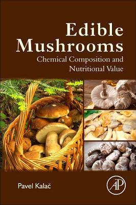 Edible Mushrooms: Chemical Composition and Nutritional Value - Kalac, Pavel