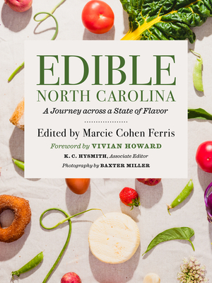 Edible North Carolina: A Journey Across a State of Flavor - Ferris, Marcie Cohen (Editor), and Hysmith, Katherine, and Miller, Baxter (Photographer)