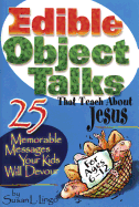 Edible Object Talks That Teach about Jesus: 25 Memorable Messages Your Kids Will Devour