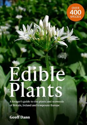 Edible Plants 2022: A Forager's Guide the Plants and Seaweeds of Britain, Ireland and Temperate Europe - Dann, Geoff