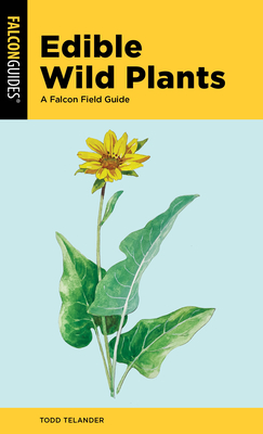 Edible Wild Plants: A Falcon Field Guide - Telander, Todd