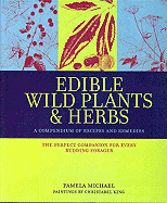 Edible Wild Plants and Herbs: A compendium of recipes and remedies