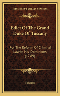 Edict of the Grand Duke of Tuscany: For the Reform of Criminal Law in His Dominions (1789)