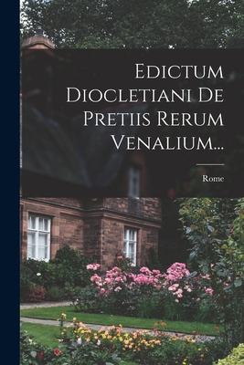 Edictum Diocletiani De Pretiis Rerum Venalium... - Rome (Creator)