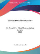 Edifices De Rome Moderne: Ou Recueil Des Palais, Maisons, Eglises, Couvents (1868)