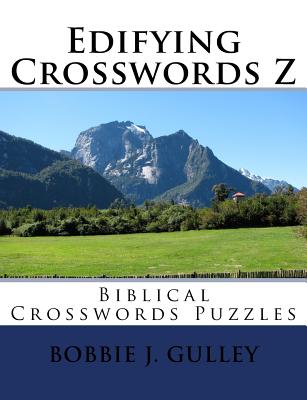 Edifying Crosswords Z: Biblical Crosswords Puzzles - Gulley, Bobbie J