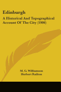 Edinburgh: A Historical And Topographical Account Of The City (1906) - Williamson, M G