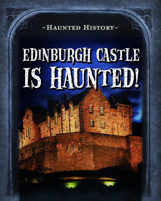 Edinburgh Castle Is Haunted! - Morrison, Marie