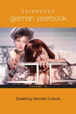 Edinburgh German Yearbook 10: Queering German Culture - Dawson, Leanne (Contributions by), and Sturgess, Cyd (Contributions by), and Schmidt, Gary, Dr. (Contributions by)