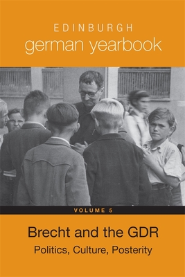 Edinburgh German Yearbook 5: Brecht and the Gdr: Politics, Culture, Posterity - Bradley, Laura (Editor), and Leeder, Karen (Editor)