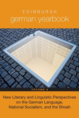 Edinburgh German Yearbook 8: New Literary and Linguistic Perspectives on the German Language, National Socialism, and the Shoah - Davies, Peter (Editor), and Hammel, Andrea (Editor)