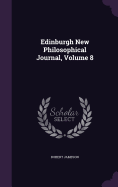 Edinburgh New Philosophical Journal, Volume 8