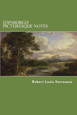 Edinburgh Picturesque Notes - Stevenson, Robert Louis