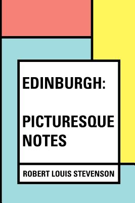 Edinburgh: Picturesque Notes - Stevenson, Robert Louis