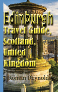 Edinburgh Travel Guide, Scotland, United Kingdom: Discover Edinburgh