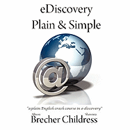 Ediscovery Plain & Simple: A Plain English Crash Course in E-Discovery